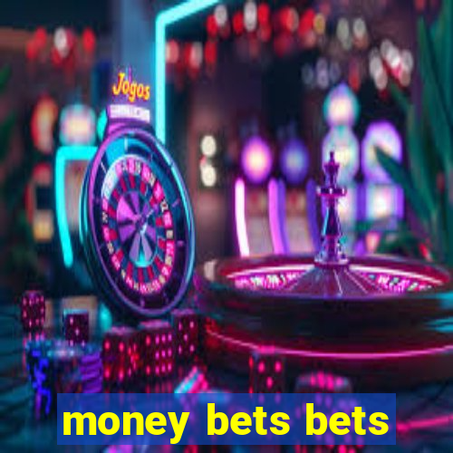 money bets bets